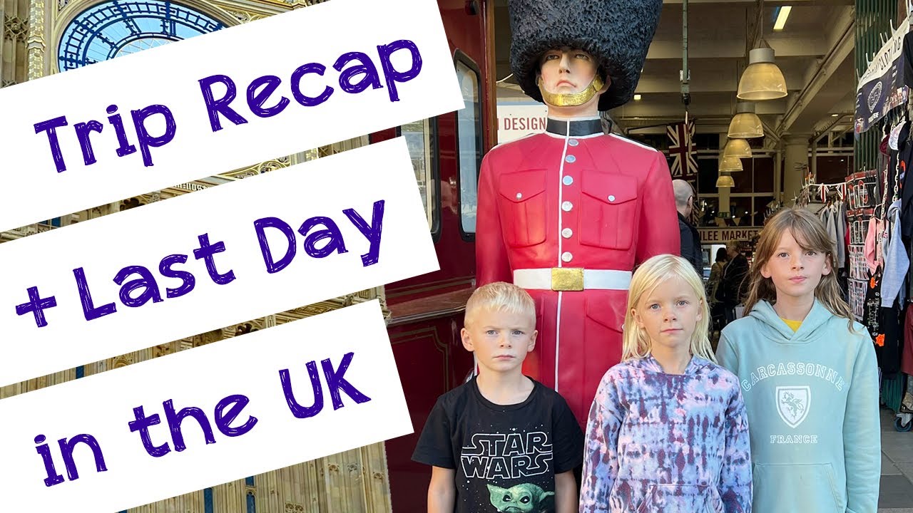Trip Recap + Last Day in the UK