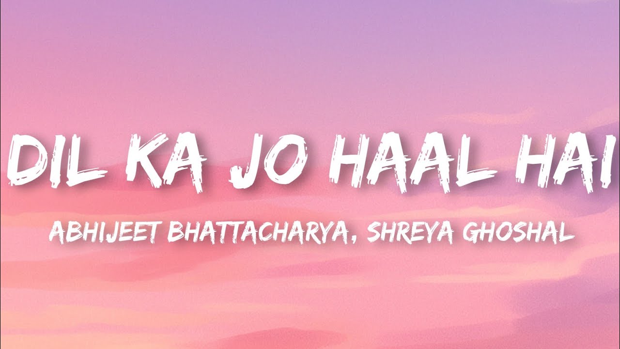 Abhijeet Bhattacharya, Shreya Ghoshal - Dil Ka Jo Haal Hai (Lyrics)