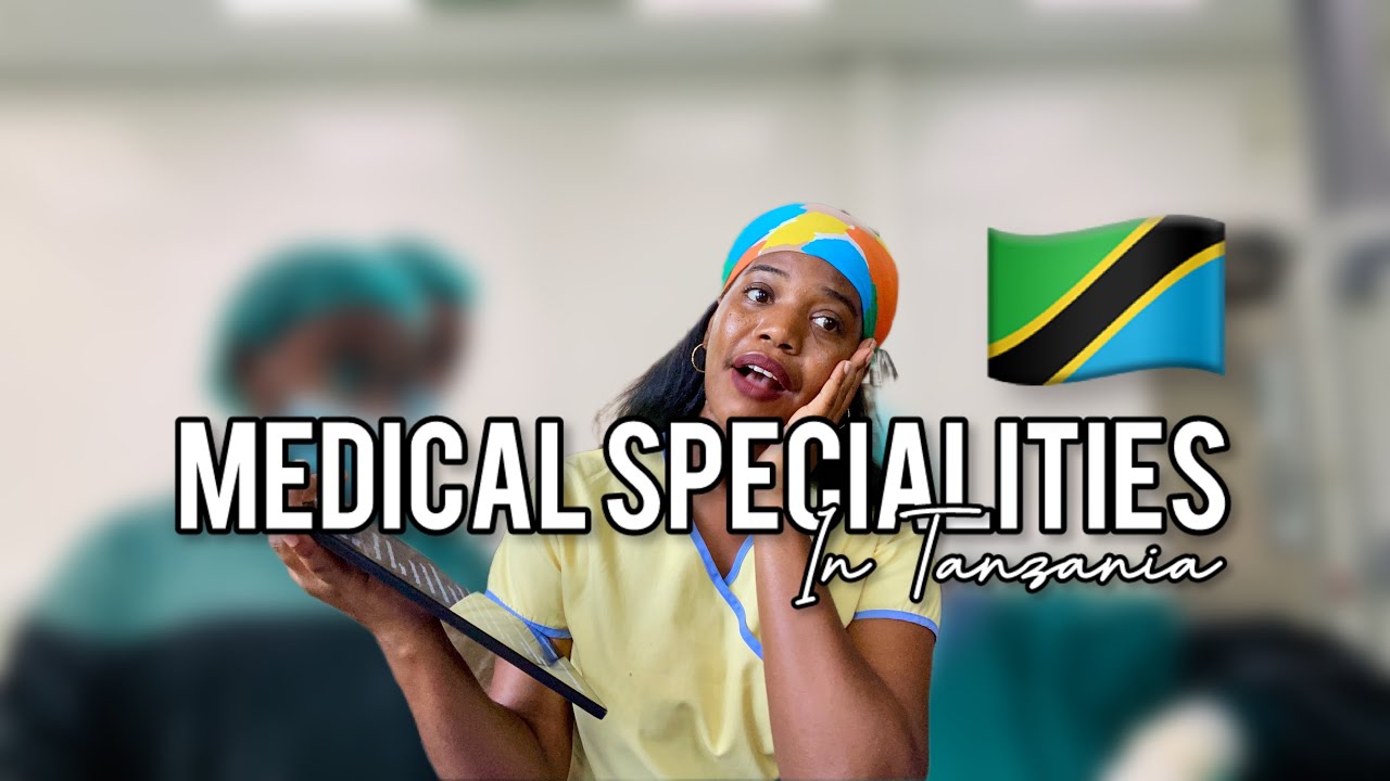 Medical Specialities in Tanzania| A complete guide for a Future Doctor