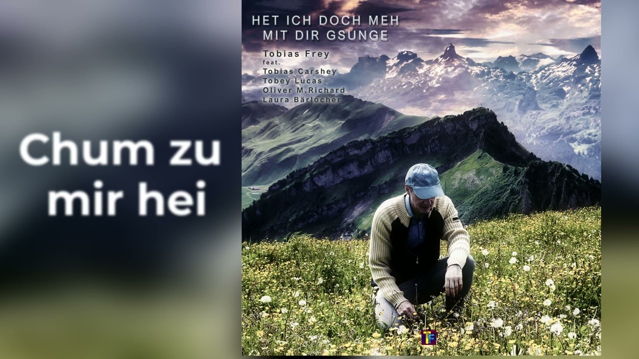 Chum zu Mir Hei - Tobias Frey (Mundart)
