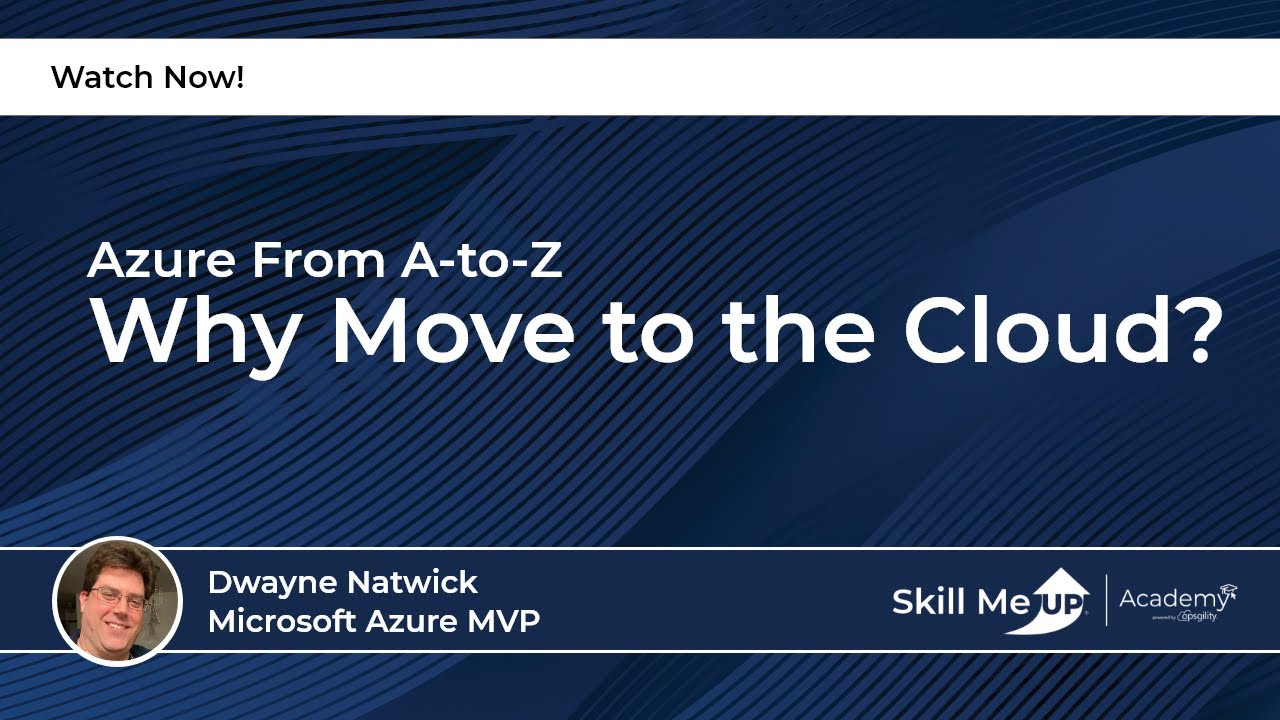 Why Move to the Cloud? | Skill Me UP Academy | Azure Virtual Conference