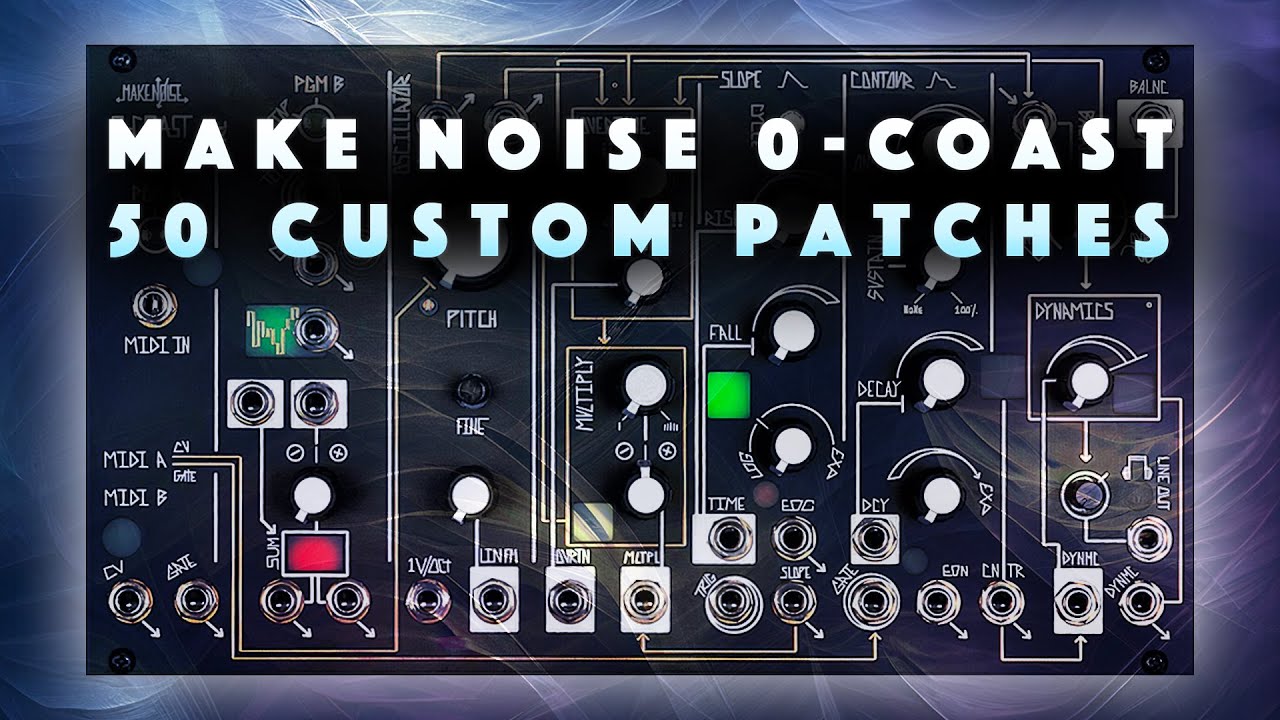 Make Noise 0-Coast: 50 Custom Patches. Bass, Pluck, Lead, FX