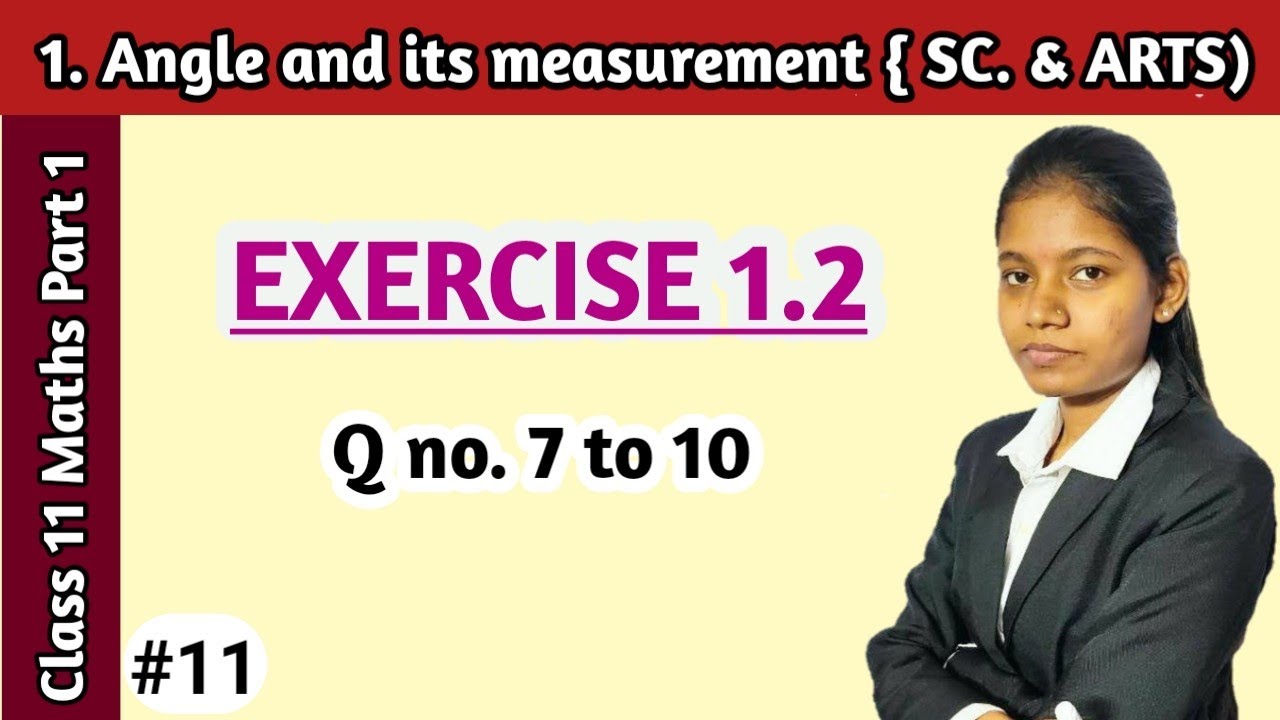 Angle and its measurement class 11 exercise 1.2 question 7 to 10 mathematics part 1 stream science