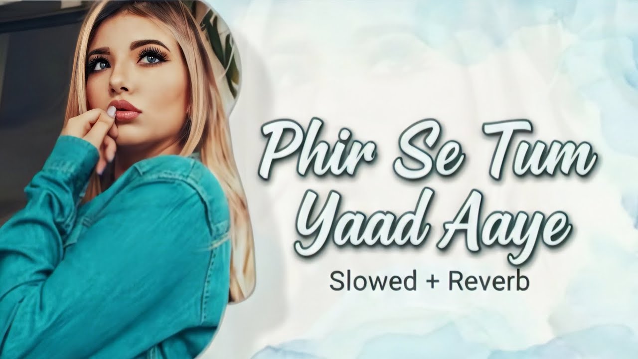 Phir Se Tum Yaad Aaye | Original Lo-Fi Sad Romantic Hindi Song | Slowed + Reverb
