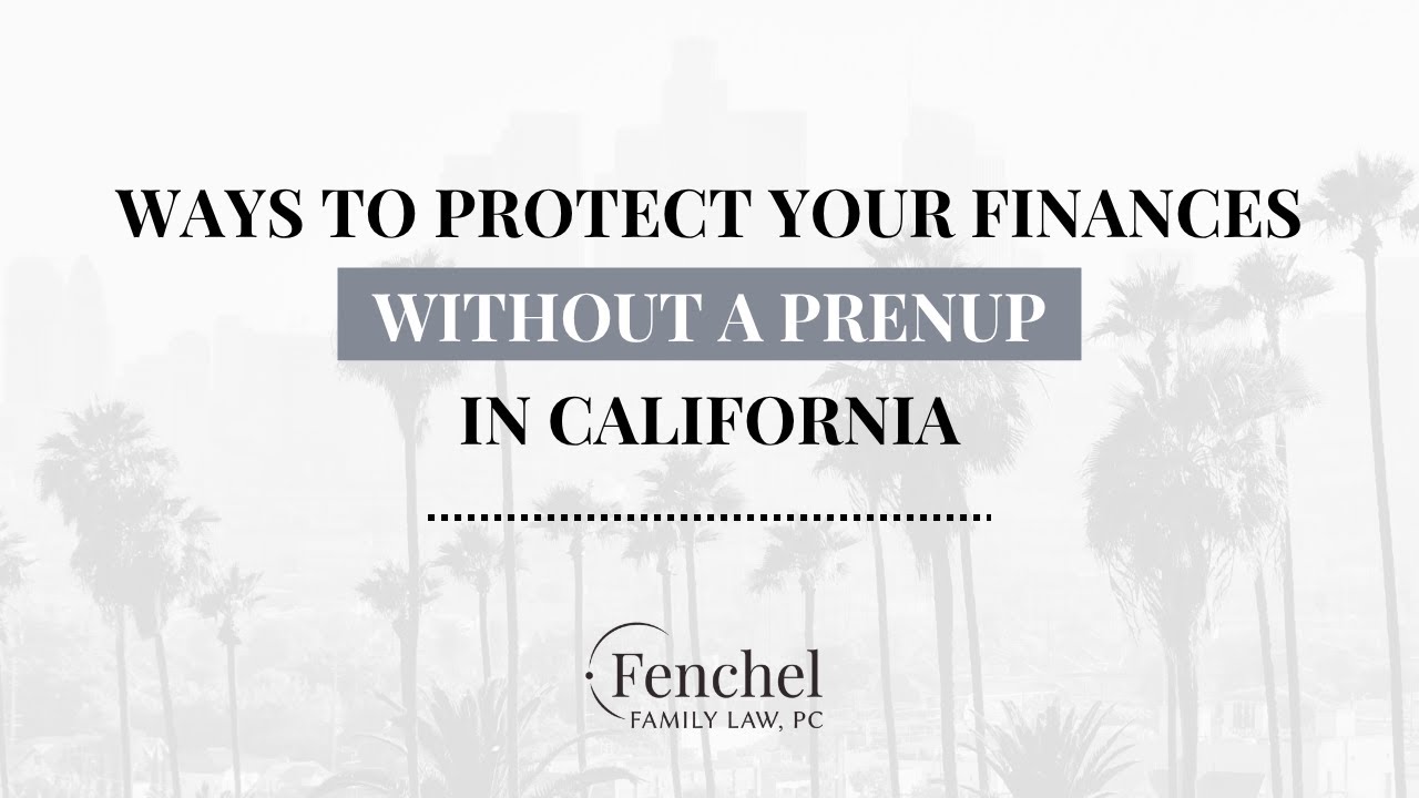 Ways To Protect Your Finances Without a Prenup in California