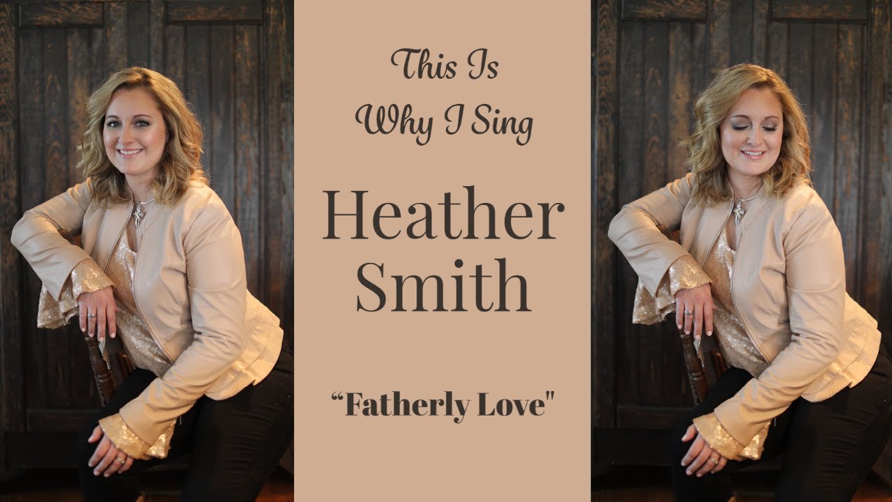 Heather Smith - This Is Why I Sing - "Fatherly Love"