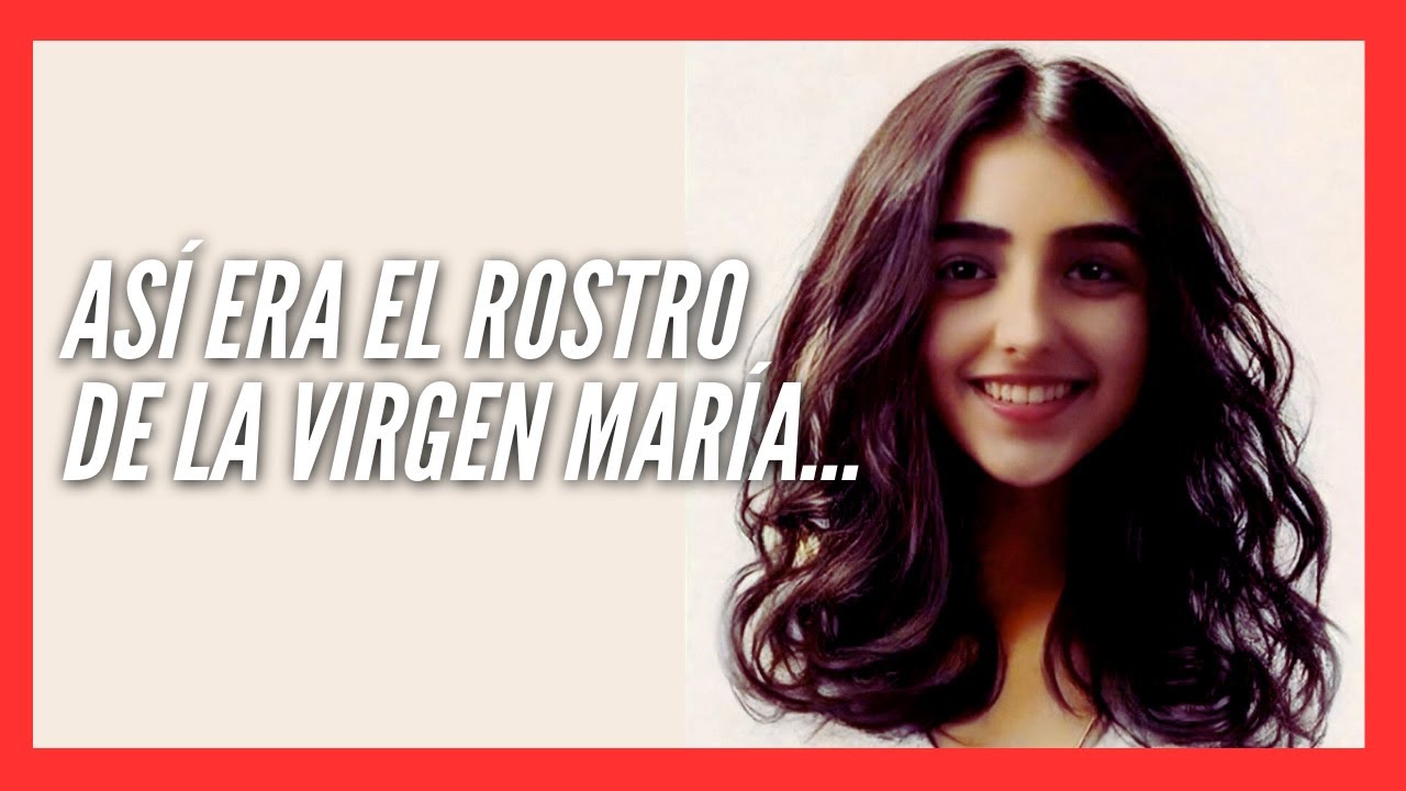 El ROSTRO REAL de la VIRGEN MAR&Iacute;A / Esta investigaci&oacute;n cient&iacute;fica te va Sorprender