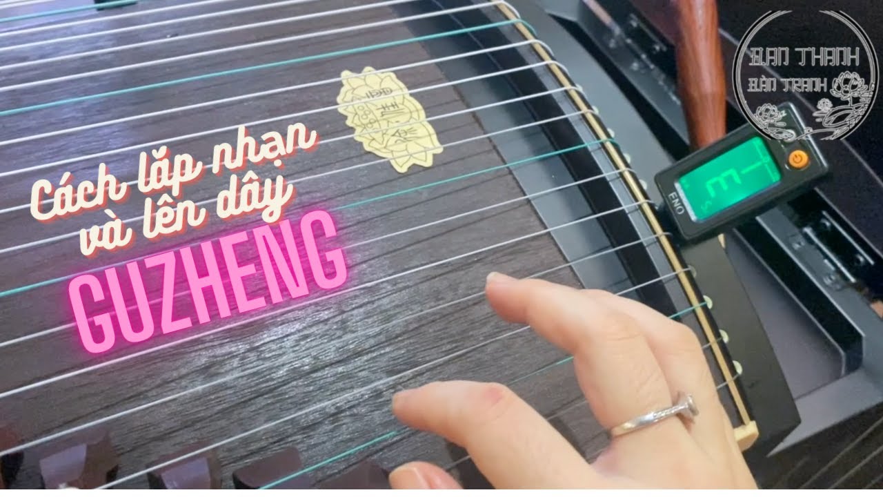Hướng dẫn lắp nhạn và lên dây Guzheng siêu đơn giản | Đan Thanh Đàn Tranh