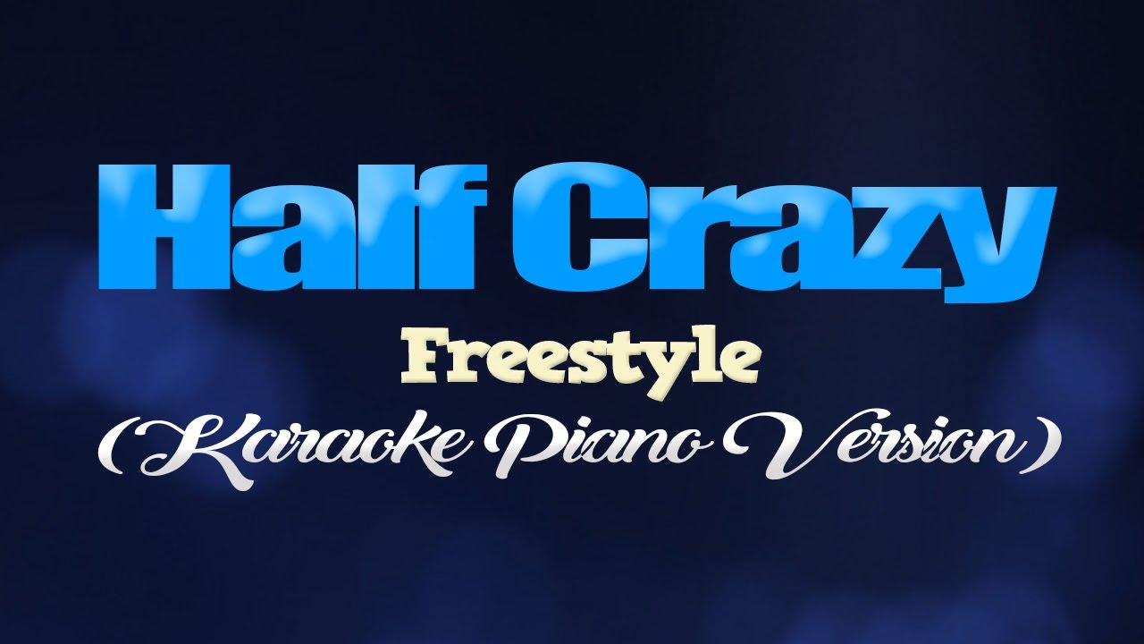 HALF CRAZY - Freestyle (KARAOKE PIANO VERSION)