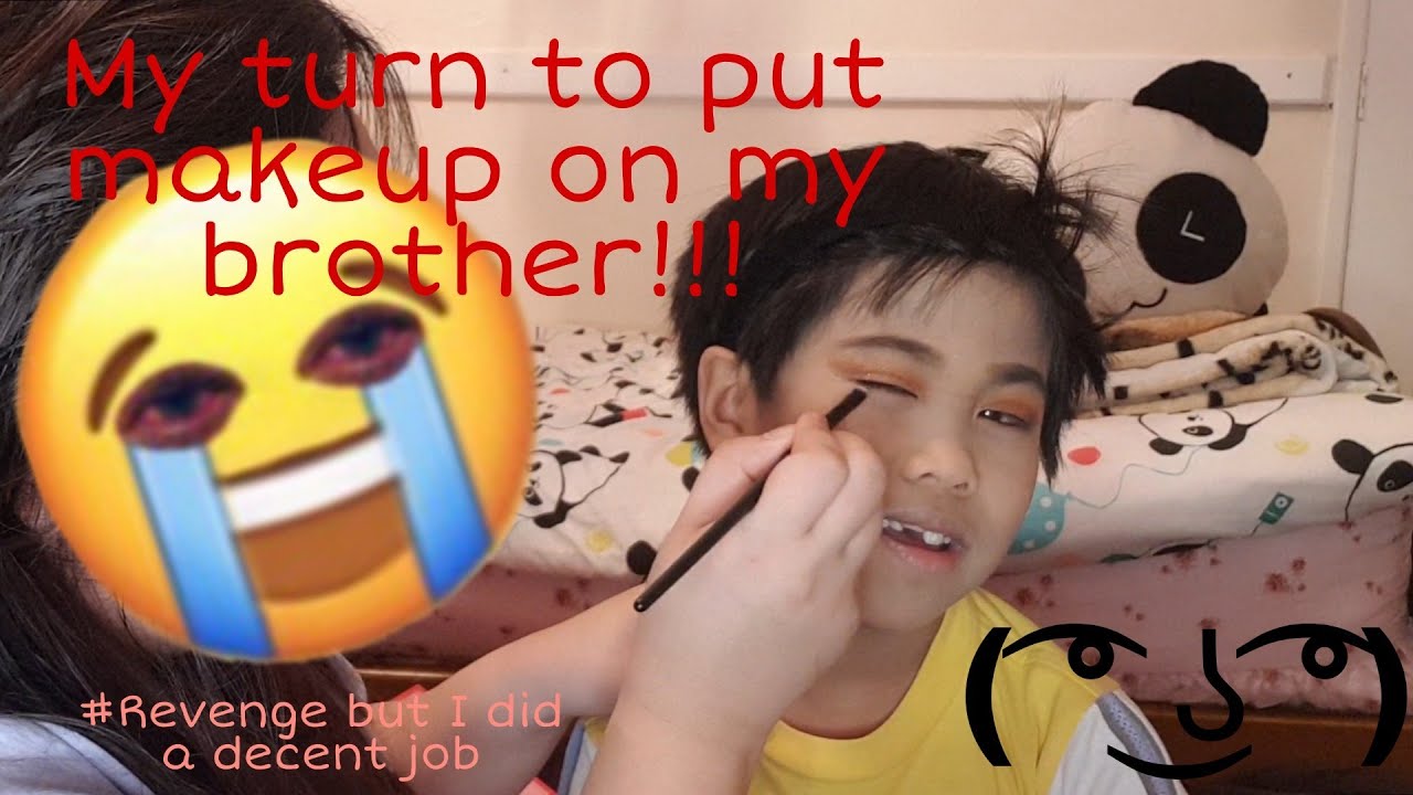 REVENGE! I put makeup on my brother!