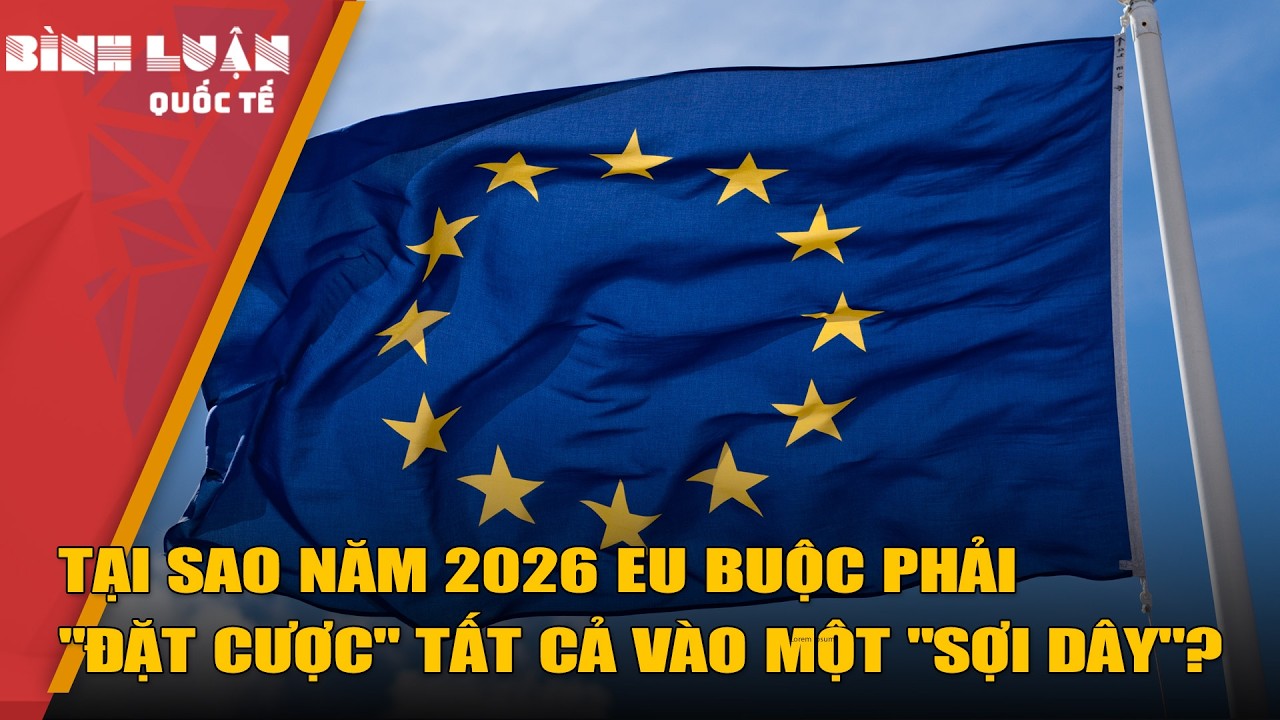 Tại sao năm 2026 EU buộc phải 
