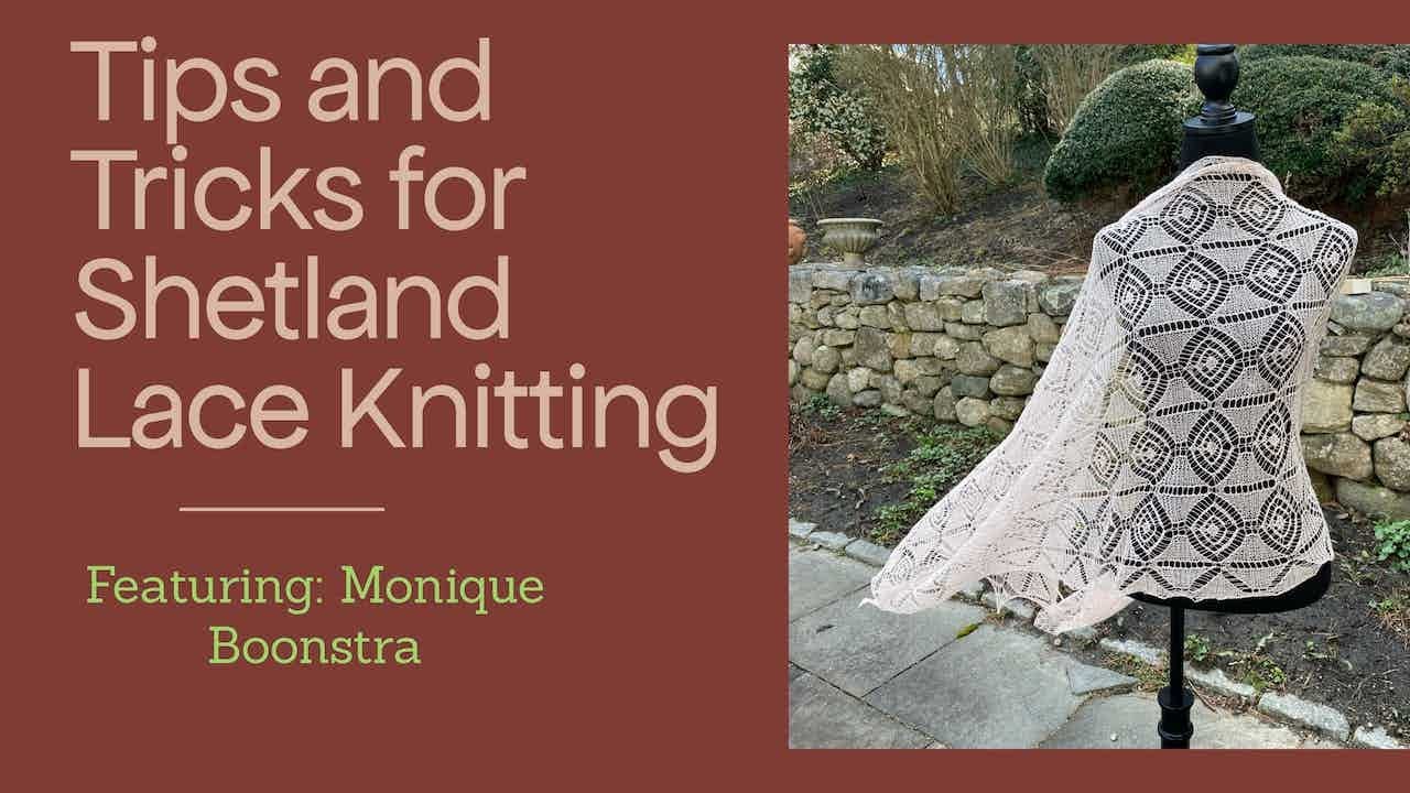 Tips and Tricks For Shetland Lace Knitting, Featuring Monique Boonstra | Fiberchats