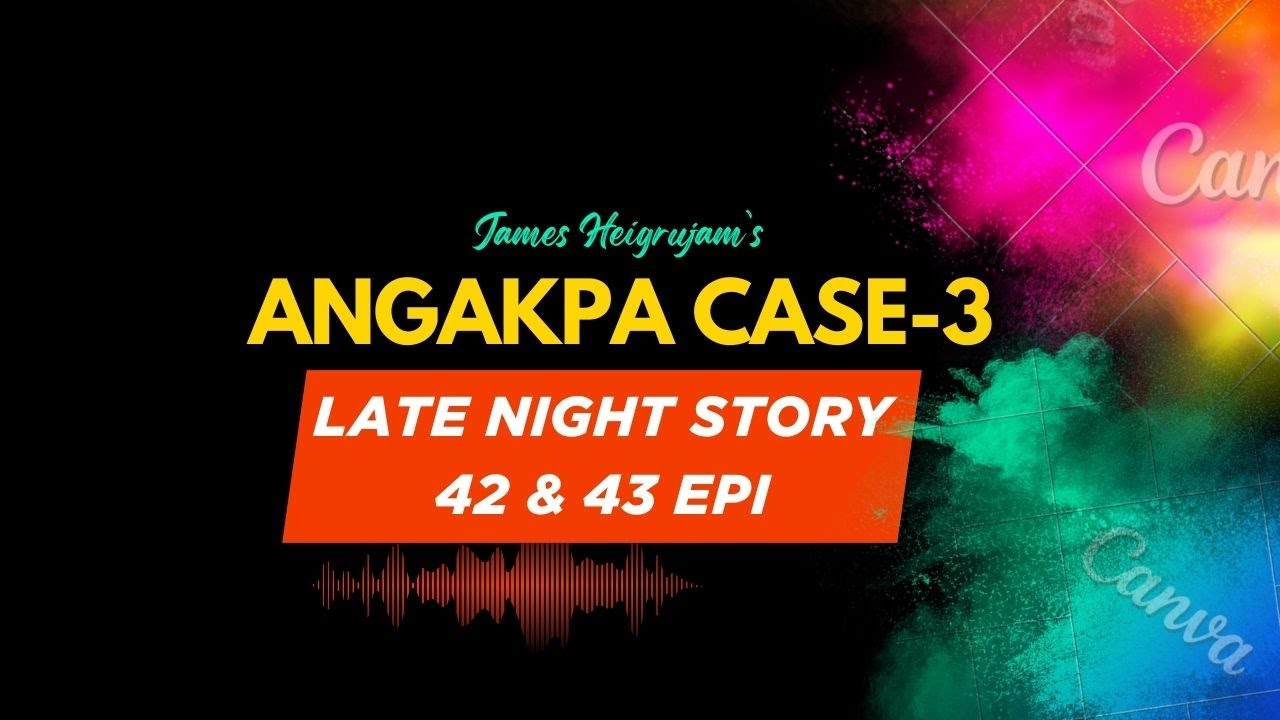LATE NIGHT STORY - 42 & 43 - ANGAKPA CASE - 3 || 18th MAY 2025 || DIAMOND TV & WAHONG RADIO