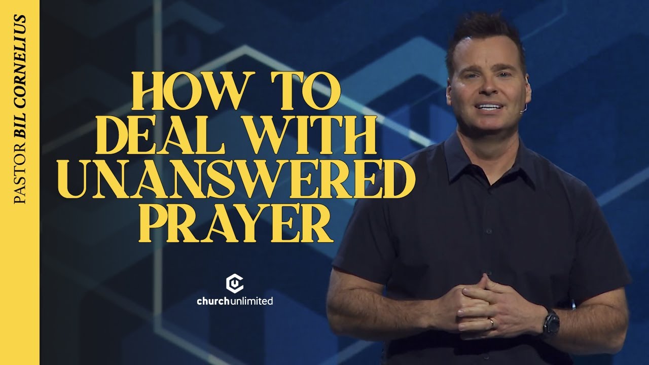 How to Deal with Unanswered #Prayer // Bil Cornelius // Church Unlimited