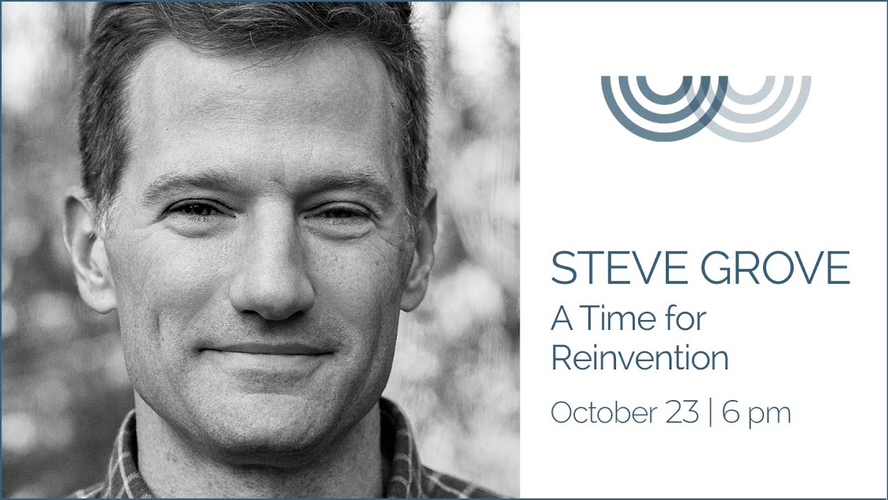 Steve Grove - A Time for Reinvention: Reclaiming our Civic Institutions