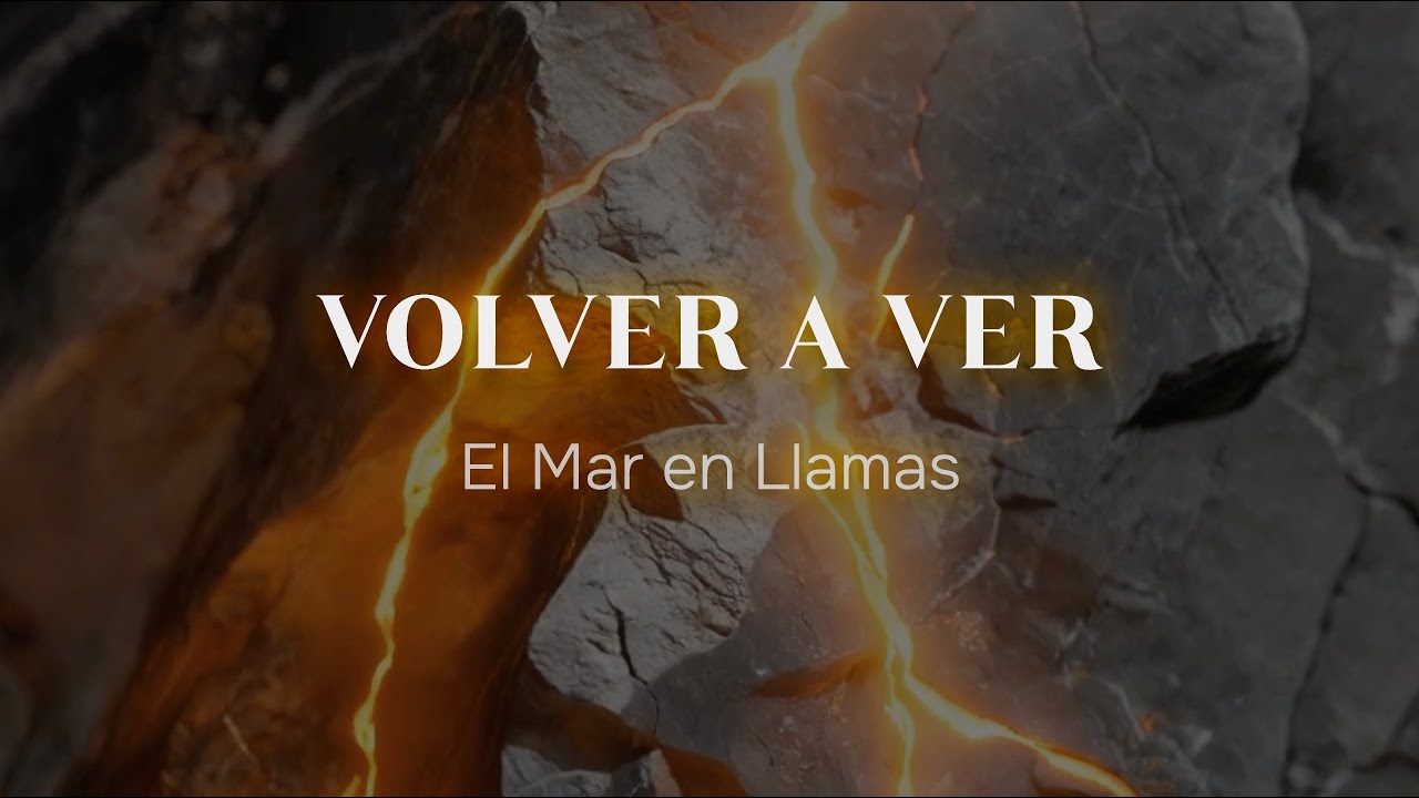 El Mar en Llamas – Volver a ver (Videoclip oficial)