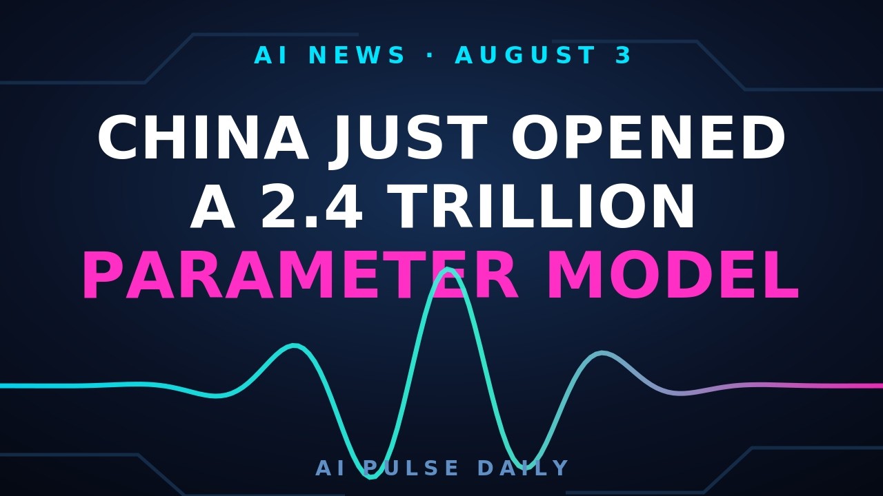 AI News Today: China Opens a 2.4 Trillion Parameter Model | August 3