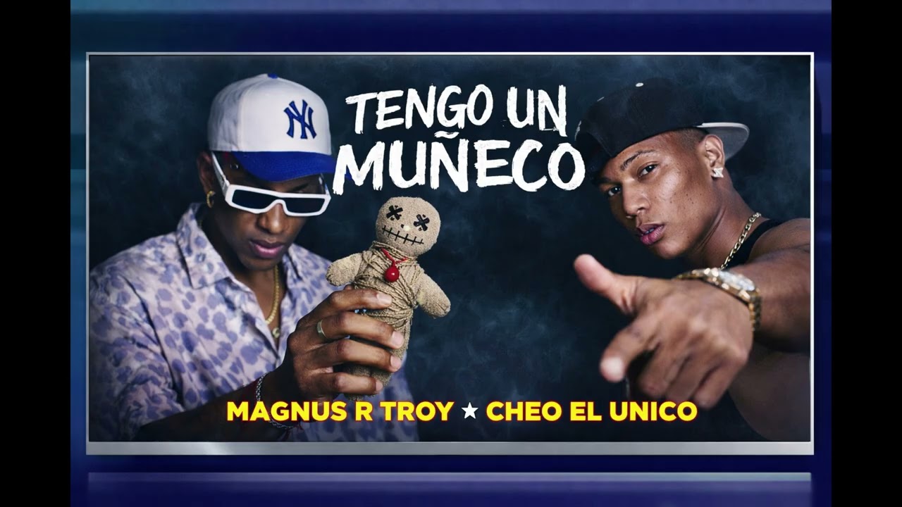 Tengo un Mu&ntilde;eco-Magnus R Troy,Cheo El Unico