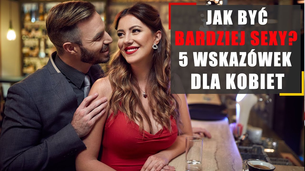 Jak być bardziej sexy? 5 wskazówek dla kobiet