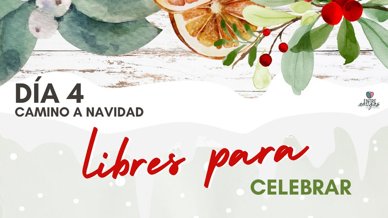 LIBRES PARA CELEBRAR | CAMINO A NAVIDAD... DIA 4