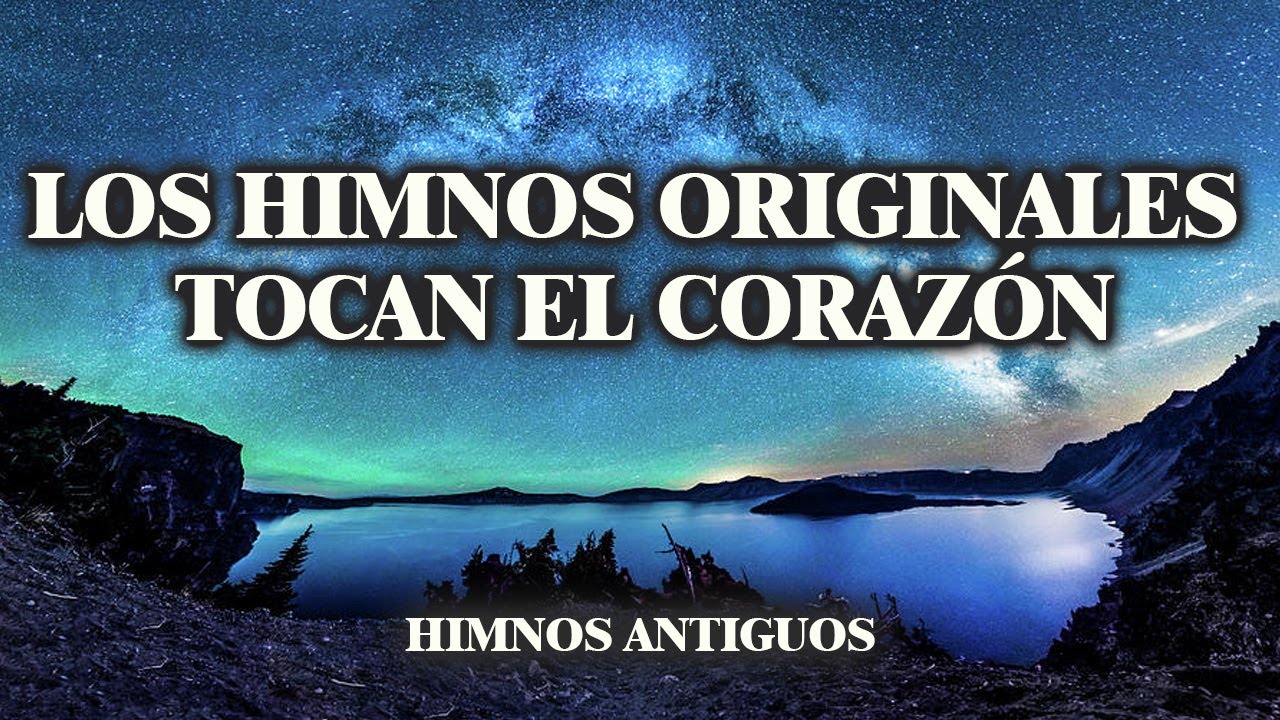 Los Himnos Antiguos Originales Tocan El Coraz&oacute;n - Hermosos Himnos D&eacute; Nuestro Padre Celestial