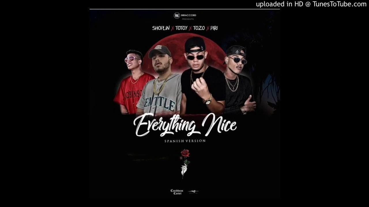 Everything Nice - Totoy el frio, Piri Blackboy, Shoplin, Tozo