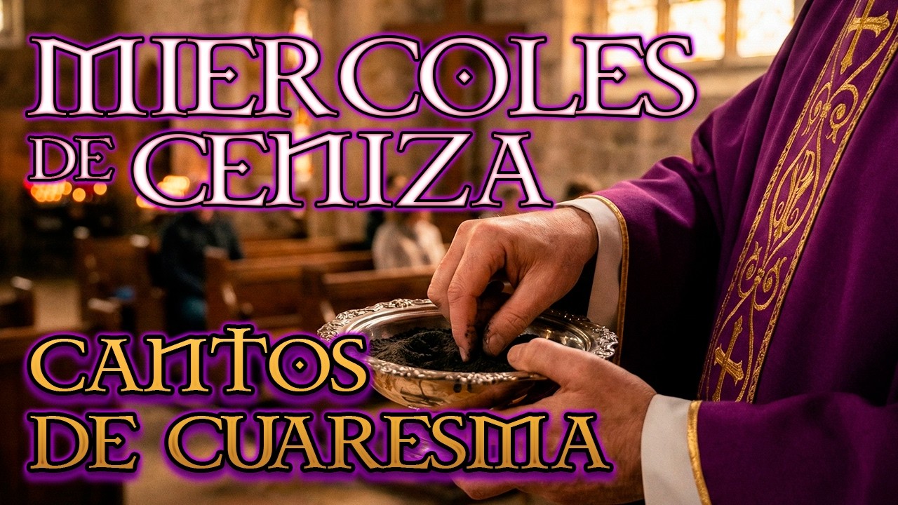 MIERCOLES DE CENIZA 2026 CANTOS DE CUARESMA
