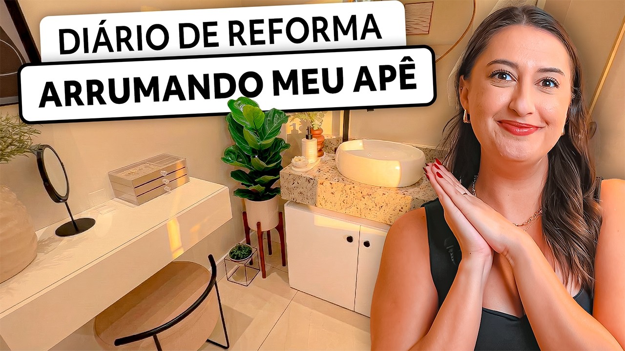 ARRUMANDO MEU APÊ - DIÁRIO DE REFORMA | EP. 06