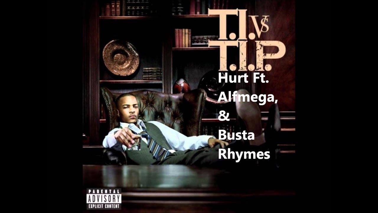 T.I. - Hurt Ft. Alfmega & Busta Rhymes