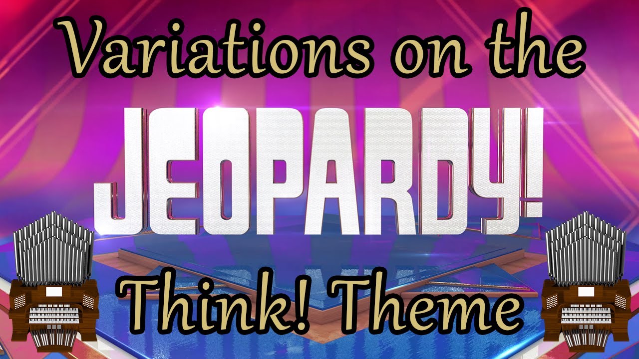 Variations on the Think! Theme (Jeopardy!) Organ Cover