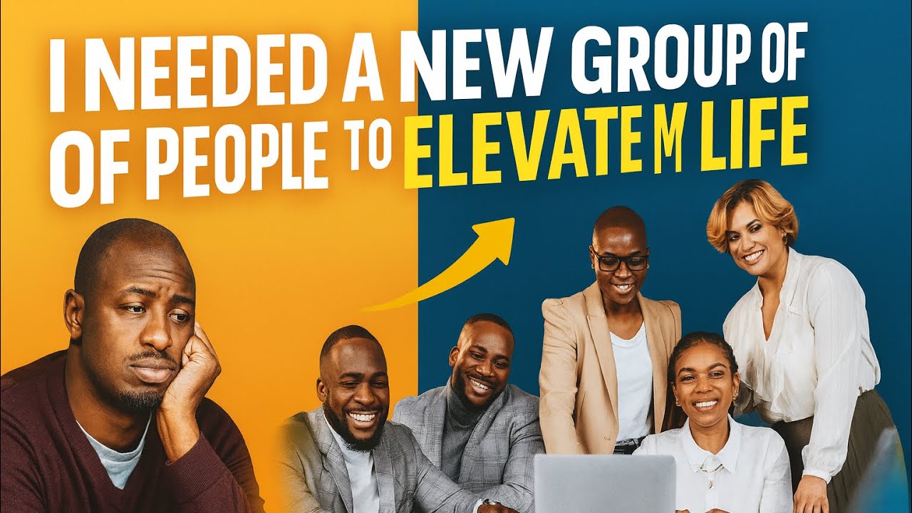 I Needed A New Group of People to Elevate My Life