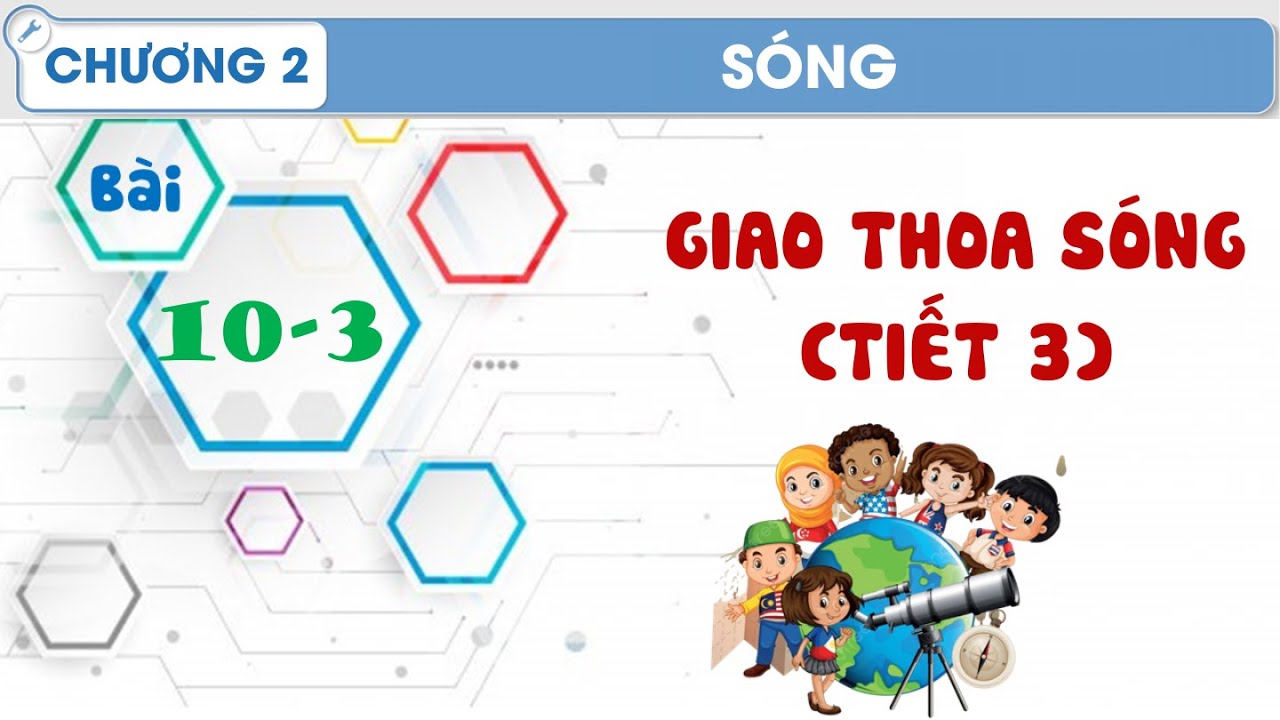 Vật Lý 11 |Chương 2| Bài 10-3: GIAO THOA SÓNG TIẾT 3