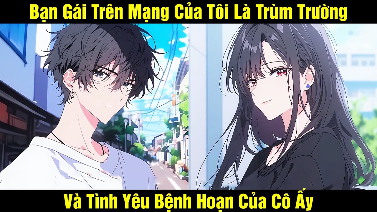 Bạn Gái Trên Mạng Của Tôi Là Trùm Trường Và Tình Yêu Bệnh Hoạn Của Cô Ấy | Review Truyện