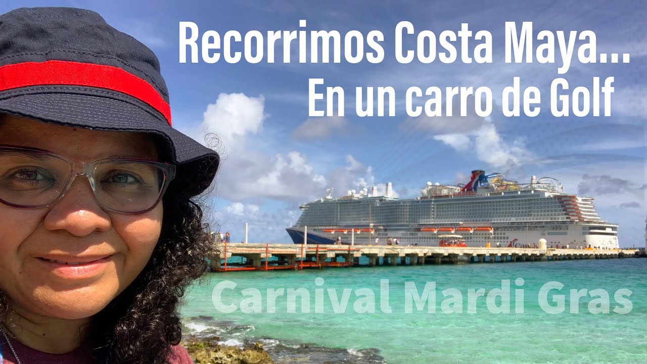 Recorrimos Costa Maya (Carnival Mardi Gras) - ...En un carrito de Golf (Ep. 4)