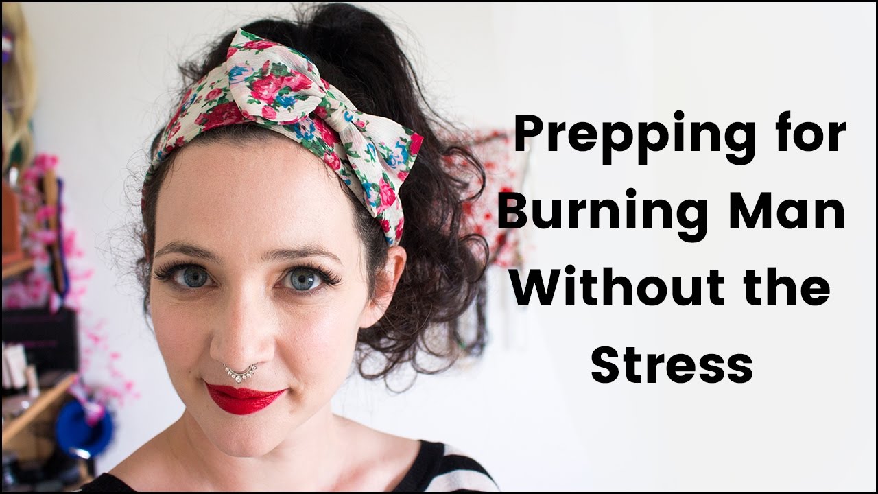 How to Prep For Burning Man Stress Free (for control freaks/ultra organisers)