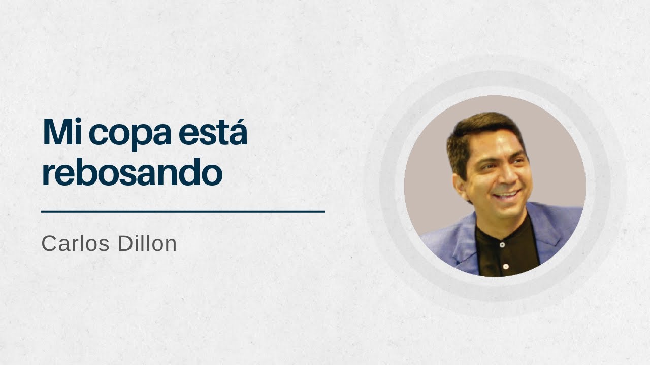 Mi copa está rebosando | Pastor Carlos Dillon