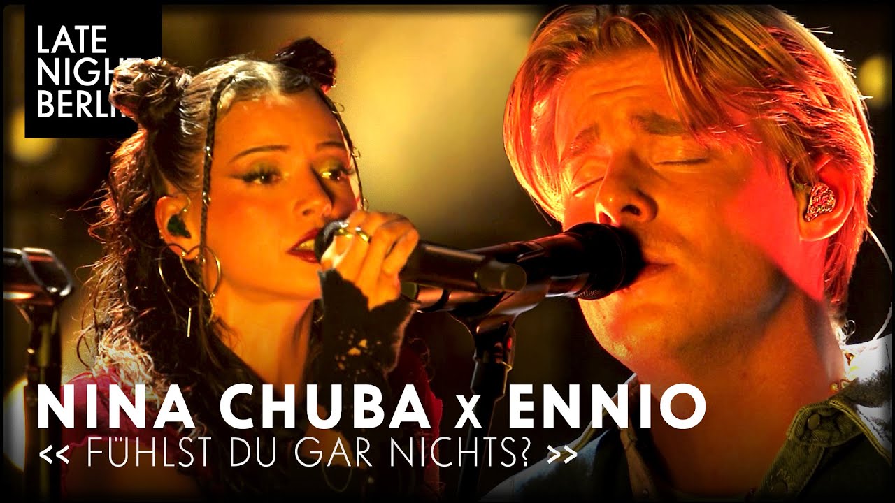 ENNIO & Nina Chuba - Fühlst du gar nichts? | LIVE bei Late Night Berlin