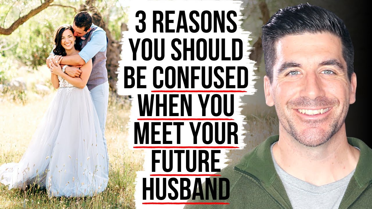 You Will Be Confused When You Meet Your Future Husband Because God . . .
