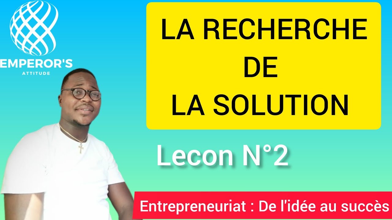 Le&ccedil;on 2:  Entrepreneuriat: La recherche de la solution. #entrepreneuriat,  #business, #benin
