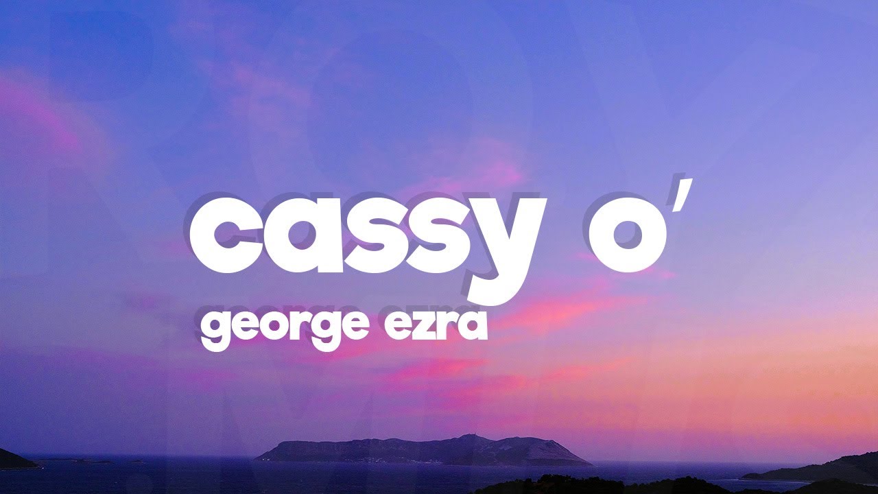 George Ezra - Cassy O'(Lyrics)