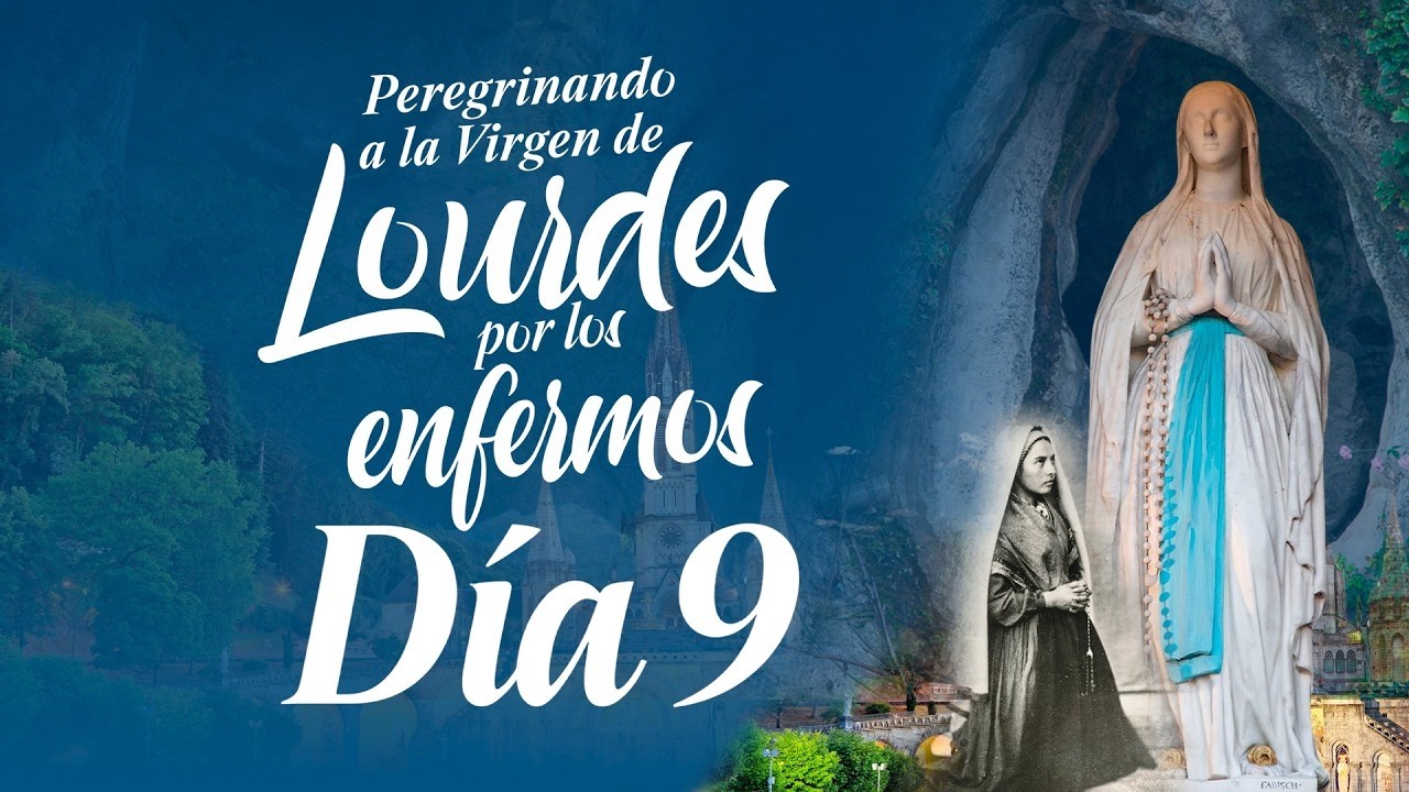 Novena a la Virgen de Lourdes por los Enfermos VERSION COMPLETA l Día 9 l PadreOscarDeLaVega