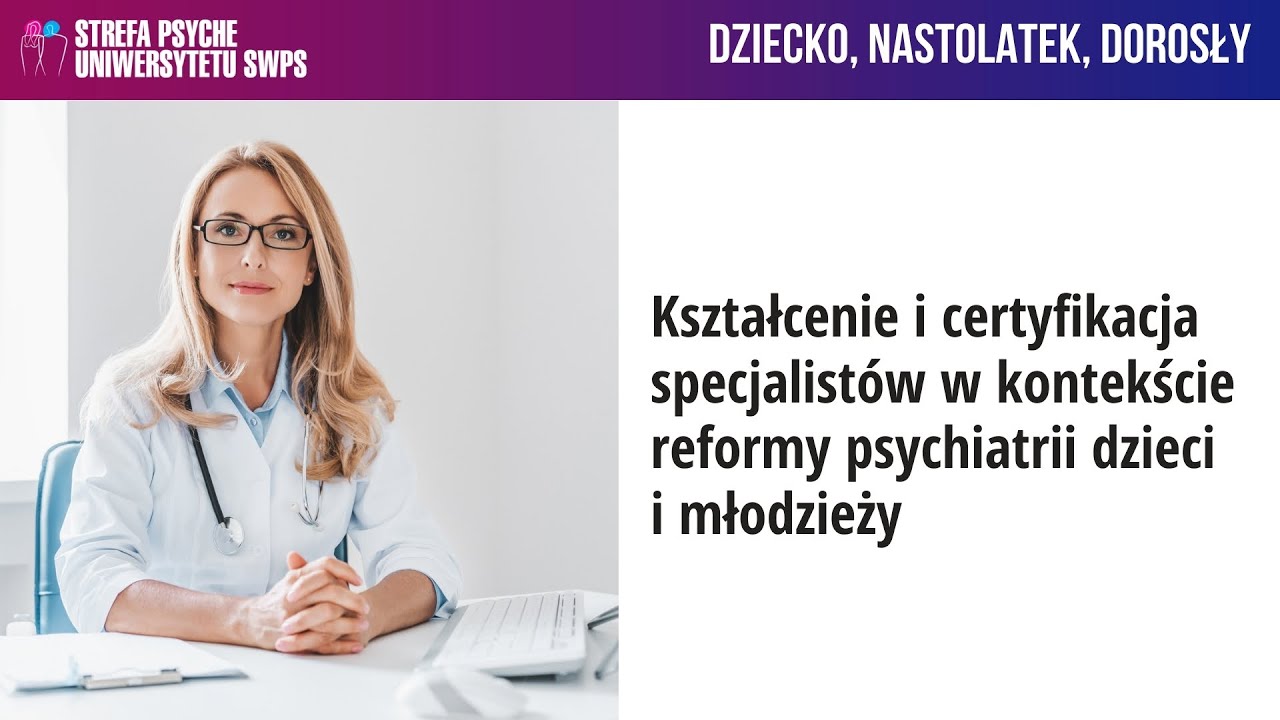 Kształcenie i certyfikacja specjalistów w kontekście reformy psychiatrii dzieci i młodzieży