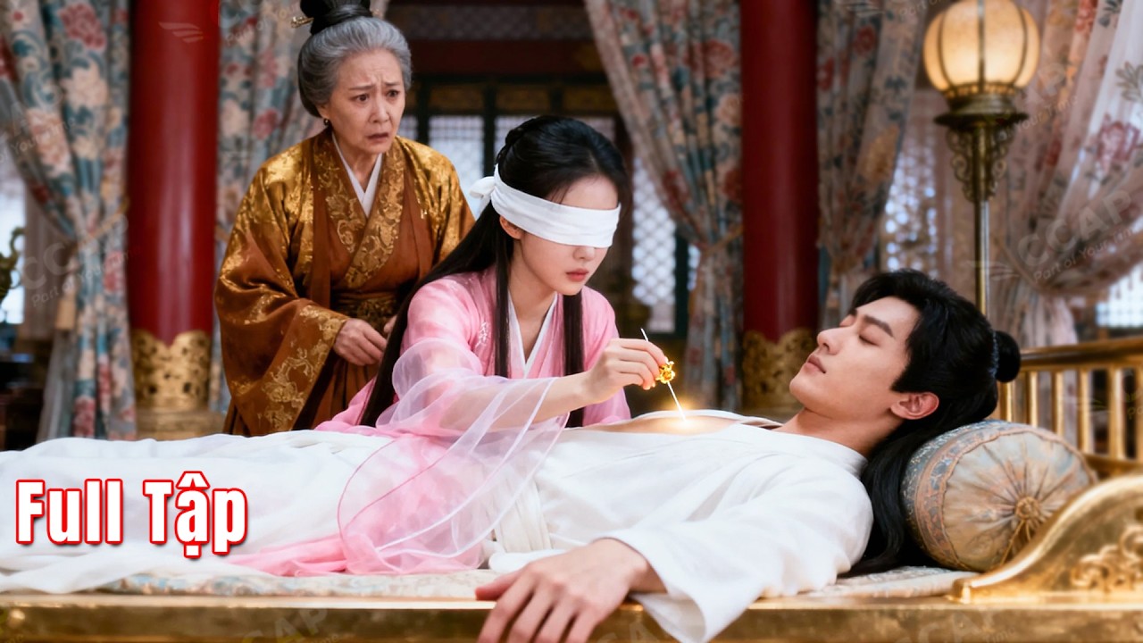 Hoàng đế bệnh nặng, cô gái mù chữa khỏi bằng 1 mũi kim, khiến thiên hạ chấn động, lập tức phong Hậu!