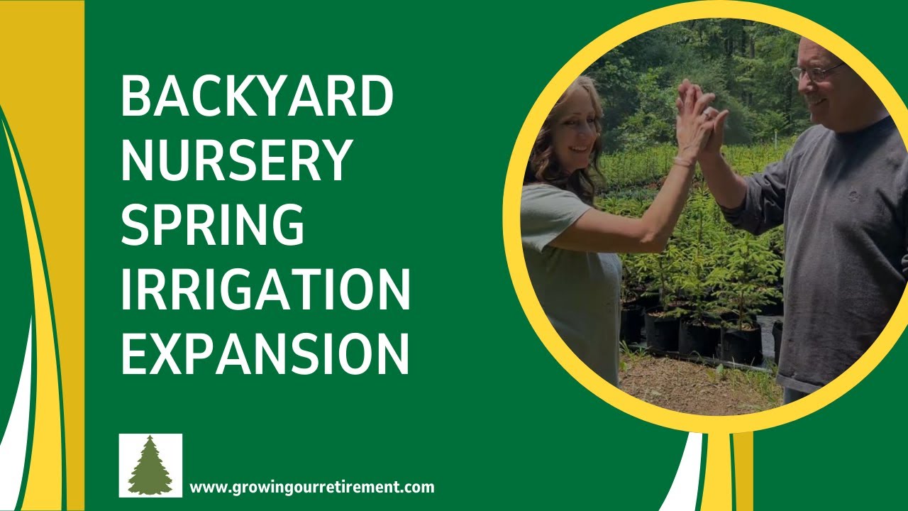 Backyard Nursery Spring Irrigation Expansion