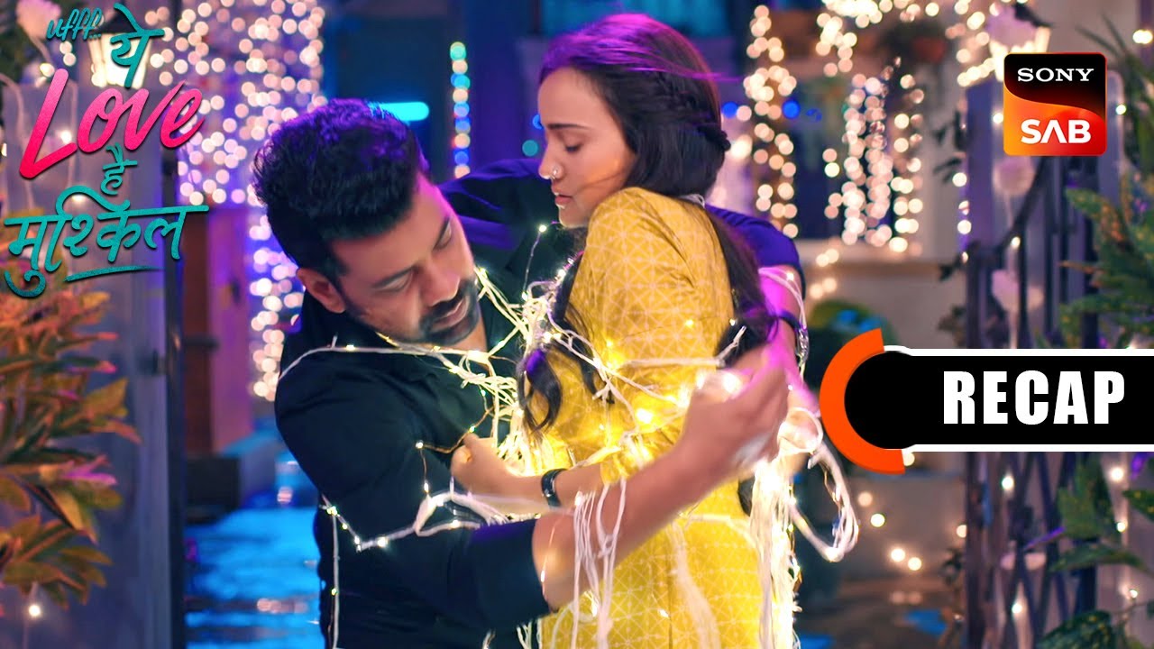 Ufff…Yeh Love Hai Mushkil | Ep 47 & Ep 48 | RECAP | उफ़्फ़... ये लव है मुश्किल