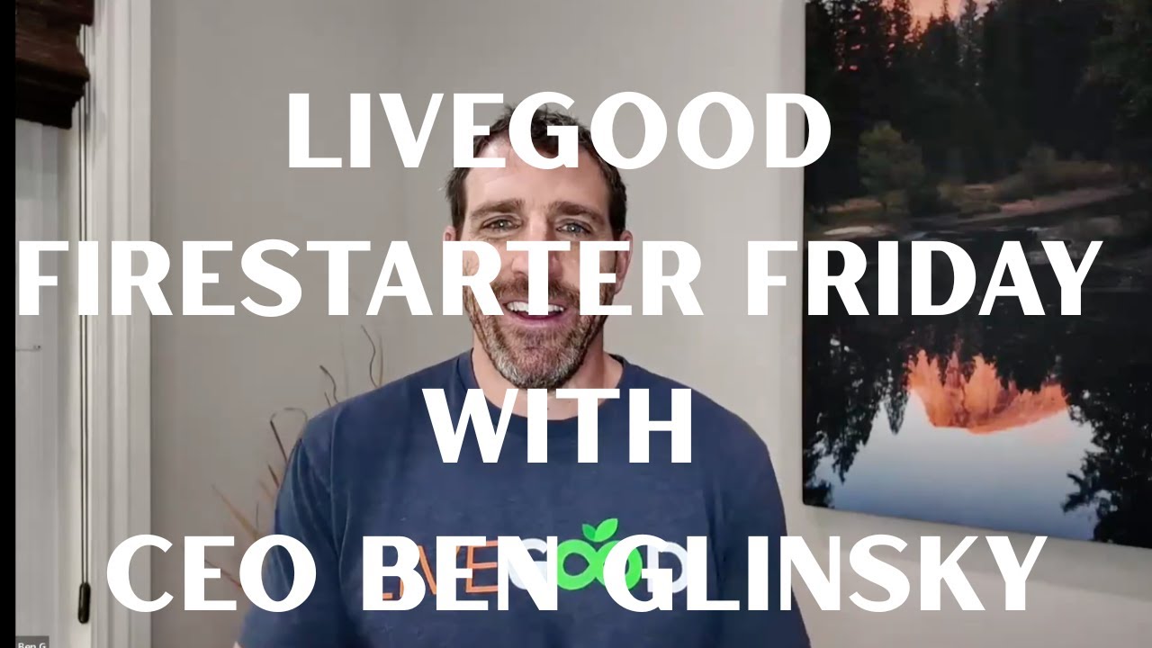 LIVEGOOD Firestarter Friday With CEO Ben Glinsky