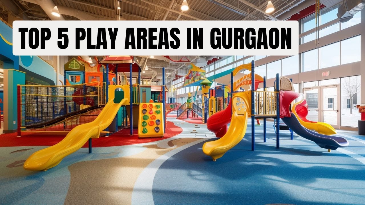 Top 5 Must-Visit Kids' Play Areas in Gurgaon!