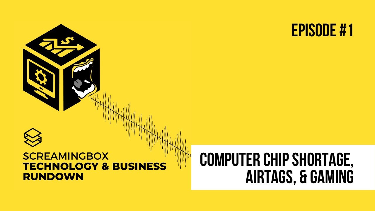 Technology & Business Rundown Episode #1: Chip Shortage, AirTags - Podcast