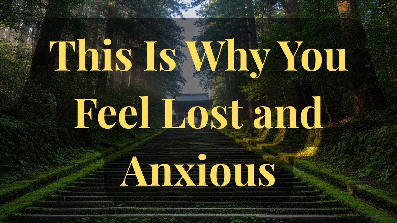 This Is Why You Feel Lost and Anxious