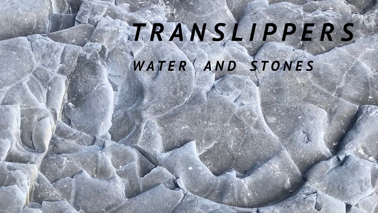 Translippers &bull; Water And Stones &bull; 2021